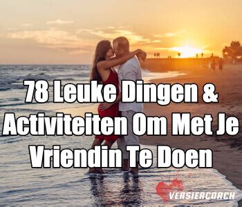 leuke uitjes om te doen met je vriend|71 Leuke Dingen & Activiteiten om te Doen met je。